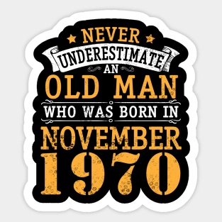 Happy Birthday 50 Years Old To Me You Never Underestimate An Old Man Who Was Born In November 1970 Sticker